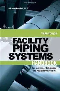 Facility Piping Systems Handbook: For Industrial, Commercial, and Healthcare Facilities (3rd edition) (Repost)
