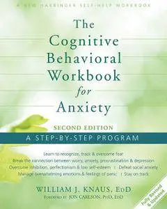 The Cognitive Behavioral Workbook for Anxiety: A Step-By-Step Program, 2nd Edition