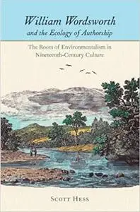 William Wordsworth and the Ecology of Authorship: The Roots of Environmentalism in Nineteenth-Century Culture
