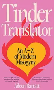 Tinder Translator: An A–Z of Modern Misogyny