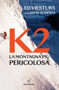 K2. La montagna più pericolosa - Ed Viesturs