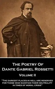 «The Poetry of Dante Gabriel Rossetti – Volume II» by Dante Gabriel Rossetti