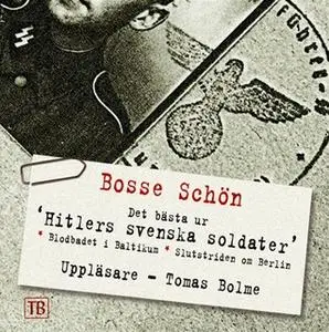 «Hitlers svenska soldater : Det bästa ur Svenskarna som stred för Hitler och Där järnkorsen växer» by Bosse Schön
