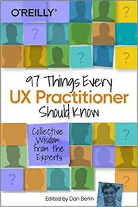 97 Things Every UX Practitioner Should Know: Collective Wisdom from the Experts