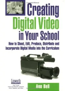 Creating Digital Video in Your School: How to Shoot, Edit, Produce, Distribute and Incorporate Digital Media (Repost)