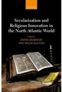 Secularization and Religious Innovation in the North Atlantic World [Repost]