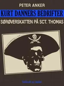 «Kurt Danners bedrifter: Sørøverskatten på Sct. Thomas» by Peter Anker