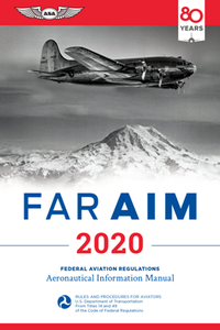 FAR/AIM 2020 : Federal Aviation Regulations/Aeronautical Information Manual
