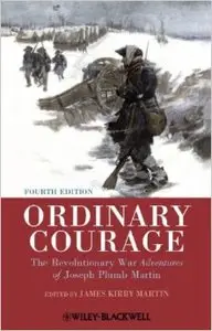 Ordinary Courage: The Revolutionary War Adventures of Joseph Plumb Martin, 4th Edition