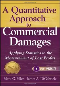 A Quantitative Approach to Commercial Damages, + Website: Applying Statistics to the Measurement of Lost Profits