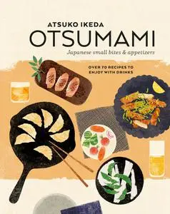 Otsumami: Japanese small bites & appetizers: Over 70 recipes to enjoy with drinks