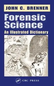 Forensic Science: An Illustrated Dictionary by John C. Brenner