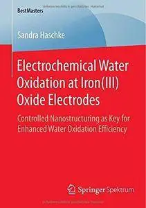 Electrochemical Water Oxidation at Iron(III) Oxide Electrodes: Controlled Nanostructuring as Key for Enhanced Water Oxidation E