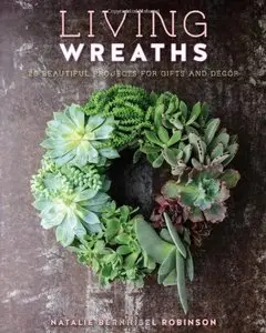 Living Wreaths: 20 Beautiful Projects for Gift and Decor