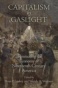 Capitalism by Gaslight: Illuminating the Economy of Nineteenth-Century America (Repost)