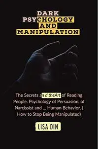 Dark psychology and manipulation: The Secrets and the Art of Reading People. Psychology of Persuasion6, of Narcissist