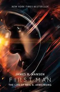 «First Man: The Life of Neil A. Armstrong» by James R. Hansen