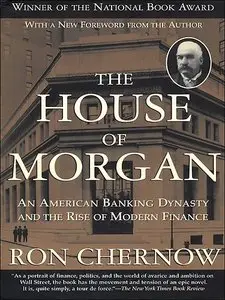 The House Of Morgan: An American Banking Dynasty & The Rise Of Modern Finance (Audiobook)