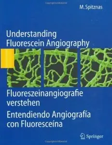 Understanding Fluorescein Angiography, Fluoreszeinangiografie verstehen, Entendiendo Angiografía con Fluoresceína [Repost]