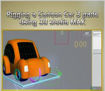 Rigging a Cartoon Car 3 part - Using 3D studio MAX