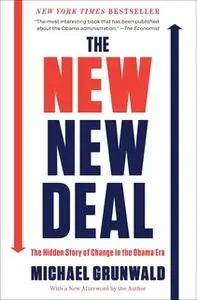 «The New New Deal: The Hidden Story of Change in the Obama Era» by Michael Grunwald