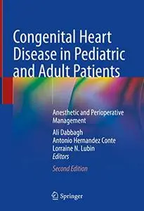 Congenital Heart Disease in Pediatric and Adult Patients: Anesthetic and Perioperative Management, 2nd Edition