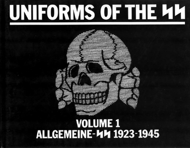 Uniforms of the S.S.: Allgemeine-SS, 1923-45 v. 1 (Uniforms of the SS)