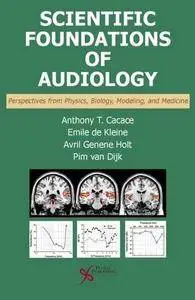 Scientific Foundations of Audiology: Perspectives from Physics, Biology, Modeling, and Medicine