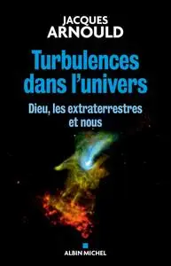 Jacques Arnould, "Turbulences dans l'univers: Dieu, les extraterrestres et nous"