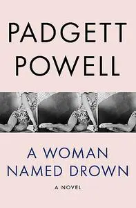 «A Woman Named Drown» by Padgett Powell