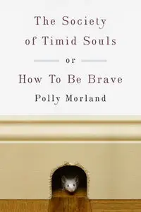 The Society of Timid Souls: or, How To Be Brave