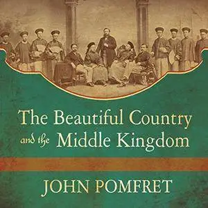 The Beautiful Country and the Middle Kingdom: America and China, 1776 to the Present [Audiobook]