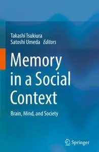 Memory in a Social Context: Brain, Mind, and Society