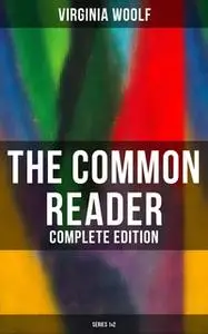 «The Common Reader (Complete Edition: Series 1&2)» by Virginia Woolf
