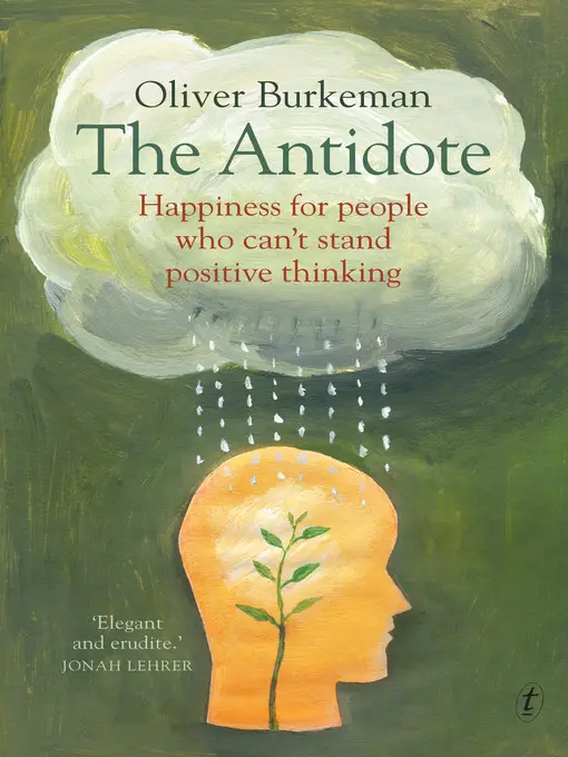 The Antidote: Happiness for People Who Can't Stand Positive Thinking (Repost)