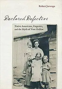 Declared Defective: Native Americans, Eugenics, and the Myth of Nam Hollow