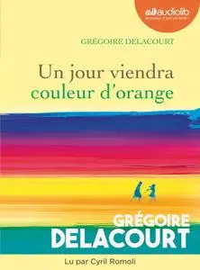 Grégoire Delacourt, "Un jour viendra couleur d'orange"