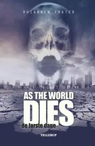 «As the World Dies #1: De første dage» by Rhiannon Frater