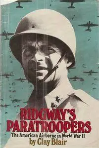 Ridgway's Paratroopers: The American Airborne in World War II