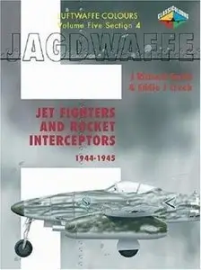 Jagdwaffe  Jet Fighters & Rocket Interceptors 1944-45 (Luftwaffe Colours Volume 5 Section 4) 
