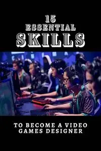 15 Essential Skills To Become A Video Game Designer