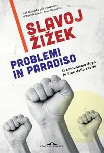 Slavoj Žižek - Problemi in paradiso. Il comunismo dopo la fine della storia