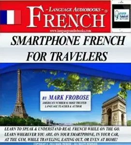 Smartphone French for Travelers - 5 Hours of Intense Travel Practice In French