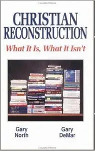 Christian Reconstruction: What It Is, What It Isn't