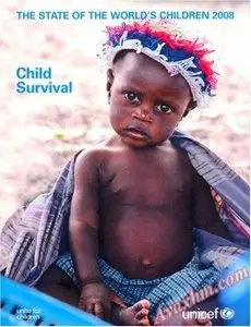 State of the World's Children 2008, The: Child Survival