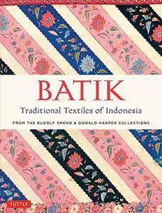 Batik: Traditional Textiles of Indonesia: From The Rudolf Smend & Donald Harper Collections
