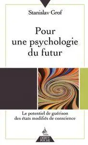 Stanislav Grof, "Pour une psychologie du futur : Le potentiel de guérison des états modifiés de conscience"