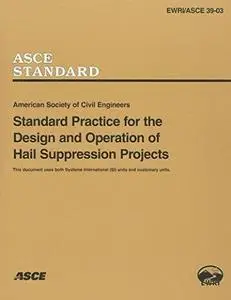 American Society of Civil Engineers standard practice for the design and operation of hail suppression projects