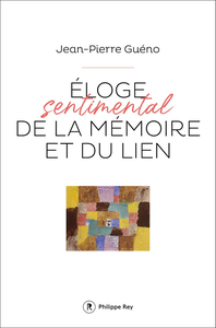 Eloge sentimental de la mémoire et du lien - Jean-pierre Guéno