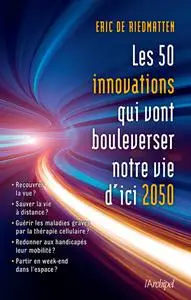 Éric de Riedmatten, "Les 50 innovations qui vont bouleverser notre vie d'ici 2050"